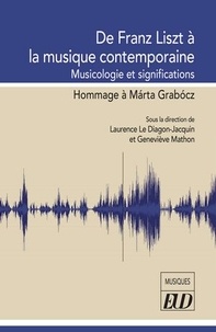 Laurence Le Diagon-Jacquin et Geneviève Mathon - De Franz Liszt à la musique contemporaine - Musicologie et significations - Hommage à Márta Grabócz.