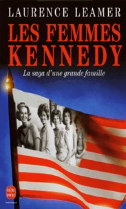 Laurence Leamer - Les Femmes Kennedy. La Saga D'Une Grande Famille Americaine.