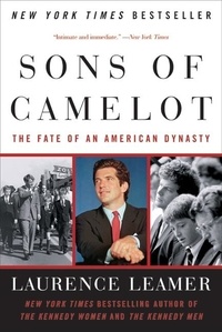 Laurence Leamer - Sons of Camelot - The Fate of an American Dynasty.