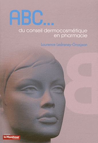 Laurence Ledreney-Grosjean - ABC du conseil dermocosmétique en pharmacie.