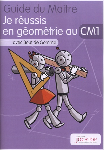 Laurence Lefèvre et Vincent Lefèvre - Je réussis en géométrie au CM1 avec Bout de Gomme - Guide du maitre.