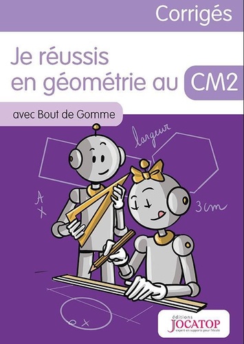 Laurence Lefèvre et Vincent Lefèvre - Je réussis en géométrie au CM2 avec Bout de Gomme - Corrigés.