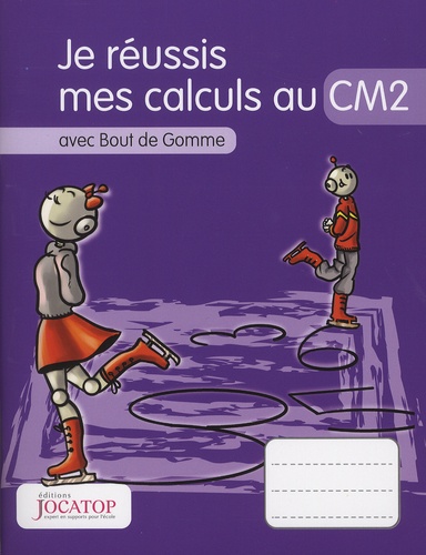 Laurence Lefèvre et Vincent Lefèvre - Je réussis mes calculs au CM2 avec Bout de Gomme.