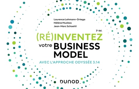 (Ré)inventez votre business model. Avec l'approche Odyssée 3.14 3e édition