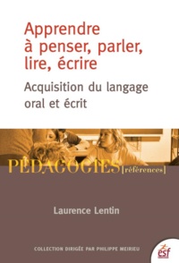 Laurence Lentin - Apprendre à penser, parler, lire, écrire - Acquisition du langage oral et écrit.
