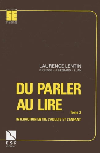 Laurence Lentin - Du Parler Au Lire. Tome 3, Interaction Entre L'Adulte Et L'Enfant.