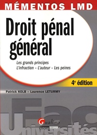 Laurence Leturmy et Patrick Kolb - Droit pénal général - Les grands principes, l'infraction, l'auteur, les peines.