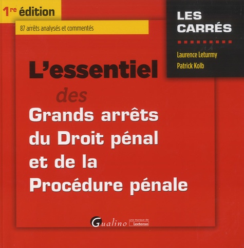 Laurence Leturmy et Patrick Kolb - L'essentiel des Grands arrêts de Droit pénal et de la Procédure pénale.