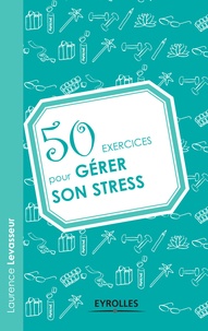 Laurence Levasseur - 50 exercices pour gérer son stress.