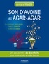 Laurence Lévy-Dutel et Carole Minker - Son d'avoine et agar-agar - Un concentré d'astuces pour votre santé et votre beauté.