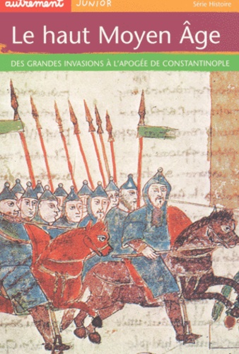 Laurence Lhommedet et Claude Merle - Le Haut Moyen Age. Des Grandes Invasions A L'Apogee De Constantinople.