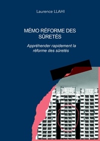 Laurence Llahi - Mémo réforme des sûretés - Appréhender rapidement la réforme des sûretés.