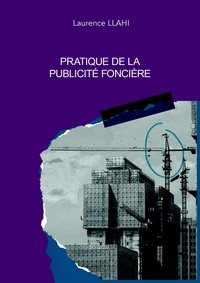 Laurence Llahi - Pratique de la publicité foncière.