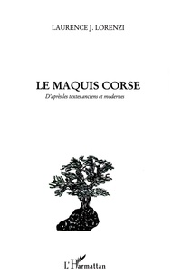 Laurence Lorenzi - Le maquis corse - D’après les textes anciens et modernes.