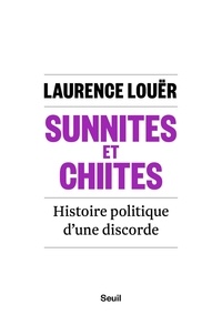 Laurence Louër - Sunnites et chiites - Histoire politique d'une discorde.