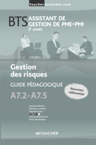 Laurence Loux et Martine Le Grand - BTS assistant de gestion des PME-PMI 2e année - Gestion des risques, Guide pédagogique A7.2 à A7.5.