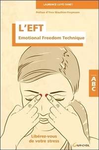Laurence Luyé-Tanet - L'EFT (Emotional Freedom Technique) - Libérez-vous de votre stress.