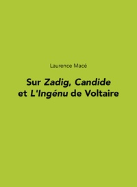 Laurence Macé - Sur Zadig, Candide et L'Ingénu de Voltaire.