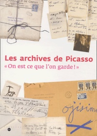 Laurence Madeline et Laurent Ferri - Les archives de Picasso - On est ce que l'on garde !.
