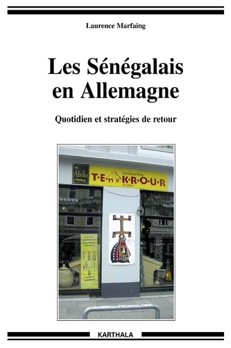 Laurence Marfaing - Les Sénégalais en Allemagne - Quotidien et stratégies de retour.
