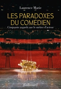 Laurence Marie - Les paradoxes du comédien - Cinquante regards sur le métier d'acteur.