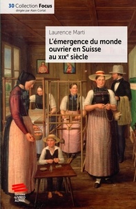 Laurence Marti - L'émergence du monde ouvrier en Suisse au XIXe siècle.