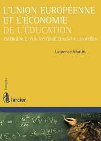 Laurence Martin - L'union européenne et l'économie de l'éducation - Emergence d'un système éducatif européen.