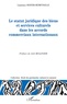 Laurence Mayer-Robitaille - Le statut juridique des biens et services culturels dans les accords commerciaux internationaux.