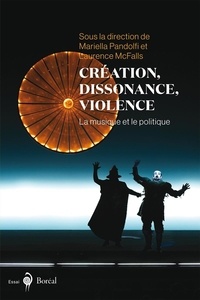 Laurence McFalls et Mariella Pandolfi - Création, dissonance, violence - La musique et le politique.