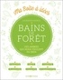 Laurence Monce - Bains de forêt - Ces arbres qui nous veulent du bien.