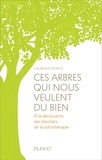 Laurence Monce - Ces arbres qui nous veulent du bien - A la découverte des bienfaits de la sylvothérapie.