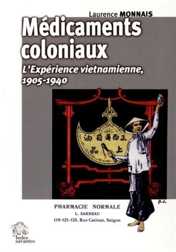 Laurence Monnais - Médicaments coloniaux - L'expérience vietnamienne, 1905-1940.