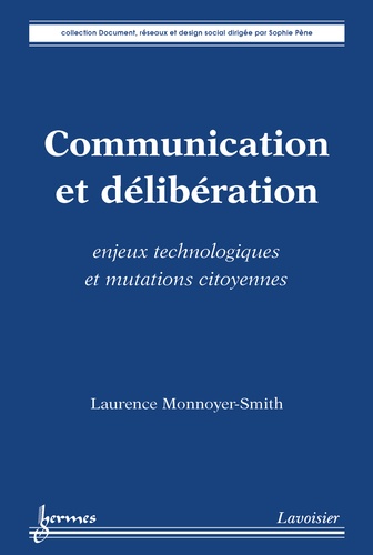 Laurence Monnoyer-Smith - Communication et délibération - Enjeux technologiques et mutations citoyennes.
