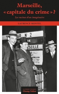 Laurence Montel - Marseille, "capitale du crime" ? - Les racines d'un imaginaire.