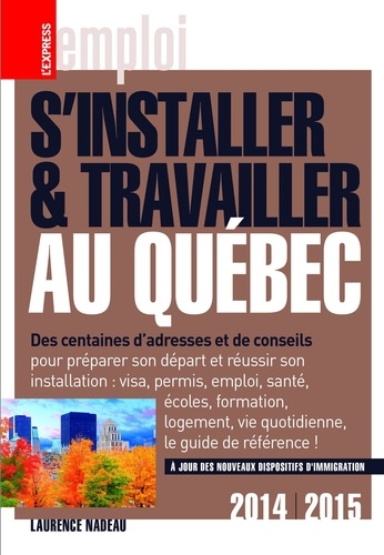 S'installer et travailler au Québec 2014-2015 10e édition