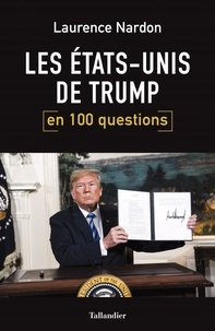 Laurence Nardon - Les Etats-Unis de Trump en 100 questions.