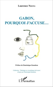 Laurence Ndong - Gabon, pourquoi j'accuse....
