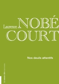 Laurence Nobécourt - Nos deuils attentifs.