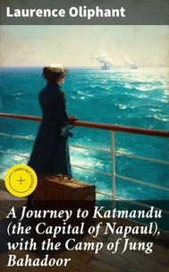 A Journey to Katmandu (the Capital of Napaul), with the Camp of Jung Bahadoor