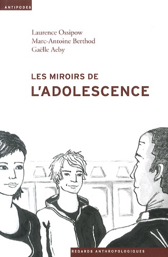 Laurence Ossipow et Marc-Antoine Berthod - Les miroirs de l'adolescence - Anthropologie du placement juvénile.