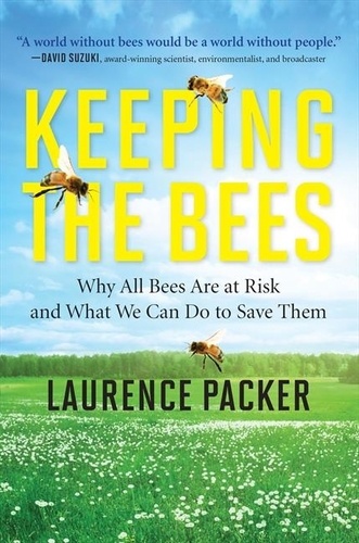Laurence Packer - Keeping The Bees - Why All Bees Are at Risk and What We Can Do to Save Them.