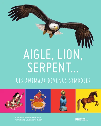 Couverture de Aigle, lion, serpent : ces animaux devenus symboles