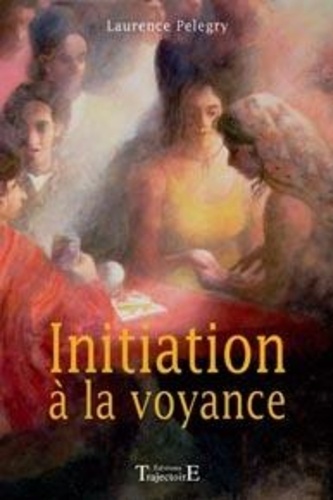 Laurence Pélegry - Initiation à la voyance.