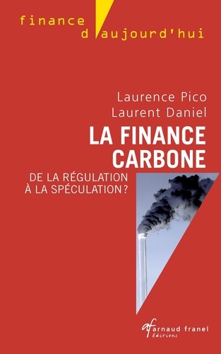 Laurence Pico et Laurent Daniel - La finance carbone - De la régulation à la spéculation ?.