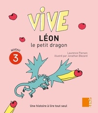 Laurence Pierson et Jonathan Blezard - Vive Léon le petit dragon - Une histoire à lire tout seul, Niveau 3.
