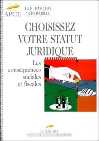 Laurence Piganeau et Philippe d' Hoir - Choisissez Votre Statut Juridique. Les Consequences Sociales Et Fiscales.