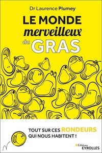 Ebooks en ligne gratuit sans téléchargement Le monde merveilleux du gras  - Tout sur ces rondeurs qui nous habitent in French 9782212450743 par Laurence Plumey