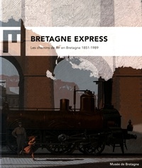 Laurence Prod'homme - Bretagne express - Les chemins de fer en Bretagne 1851-1989.