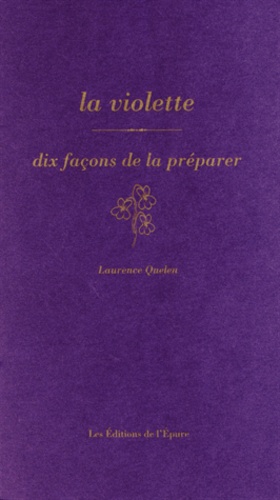 Laurence Quélen - La violette - Dix façons de la préparer.