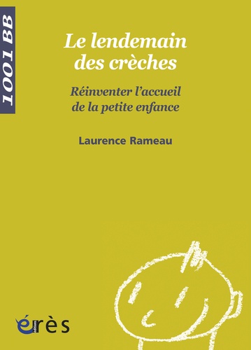 Laurence Rameau - Le lendemain des crèches - Réinventer l'accueil de la petite enfance.